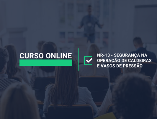Curso Online NR-13 - Segurança na Operação de Caldeiras e Vasos de Pressão